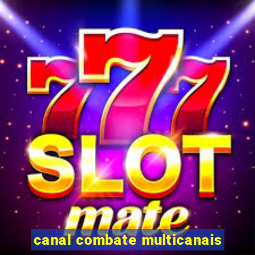 canal combate multicanais